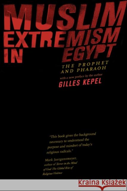 Muslim Extremism in Egypt: The Prophet and Pharaoh Kepel, Gilles 9780520239340 University of California Press