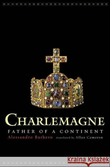 Charlemagne: Father of a Continent Barbero, Alessandro 9780520239432 University of California Press