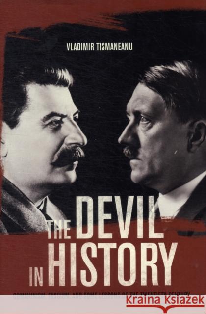 The Devil in History: Communism, Fascism, and Some Lessons of the Twentieth Century Tismaneanu, Vladimir 9780520239722 UNIVERSITY OF CALIFORNIA PRESS