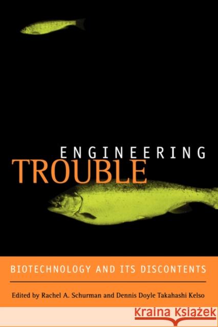 Engineering Trouble: Biotechnology and Its Discontents Schurman, Rachel A. 9780520240070 University of California Press