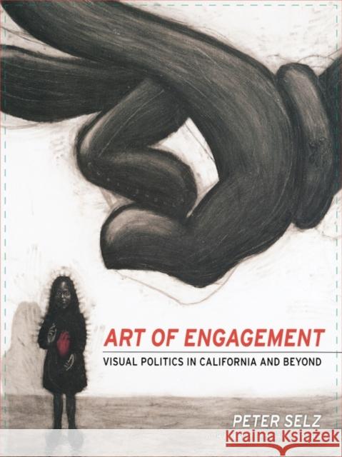 Art of Engagement: Visual Politics in California and Beyond Selz, Peter 9780520240537 University of California Press