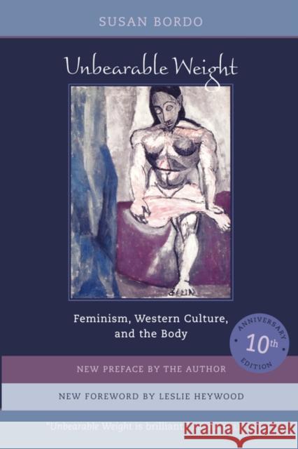 Unbearable Weight: Feminism, Western Culture, and the Body Bordo, Susan 9780520240544 0