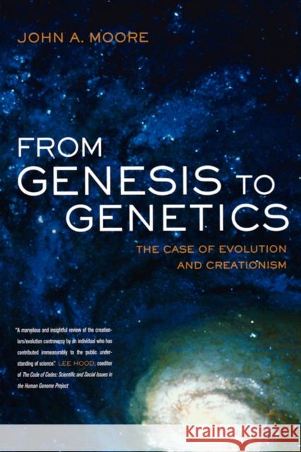 From Genesis to Genetics: The Case of Evolution and Creationism Moore, John A. 9780520240667 University of California Press