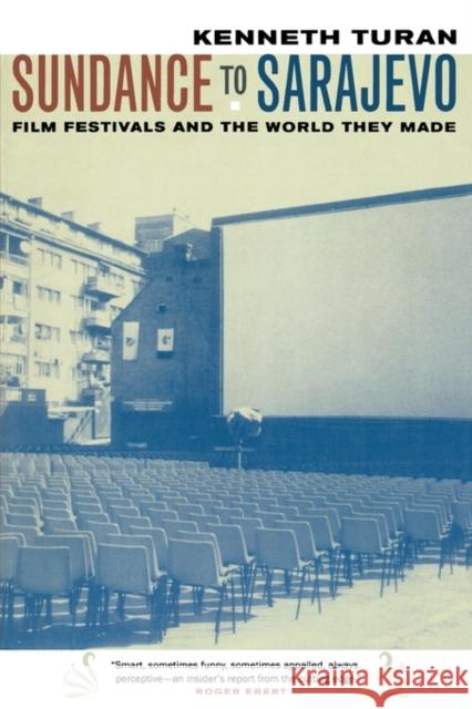 Sundance to Sarajevo: Film Festivals and the World They Made Turan, Kenneth 9780520240728