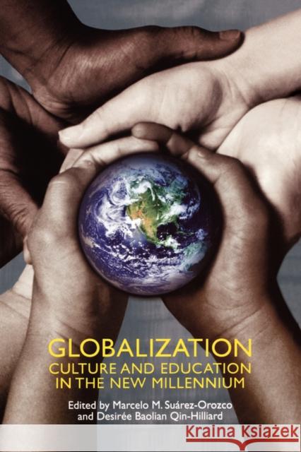 Globalization: Culture and Education in the New Millennium Suarez-Orozco, Marcelo 9780520241251 University of California Press