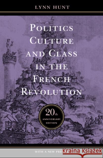 Politics, Culture, and Class in the French Revolution Lynn Avery Hunt 9780520241565 0