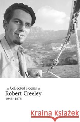 The Collected Poems of Robert Creeley, 1945-1975 Robert Creeley 9780520241589