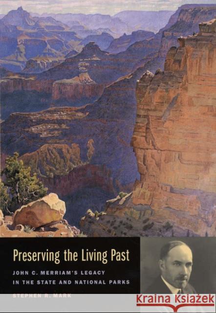 Preserving the Living Past: John C. Merriam's Legacy in the State and National Parks Mark, Steve 9780520241671 University of California Press