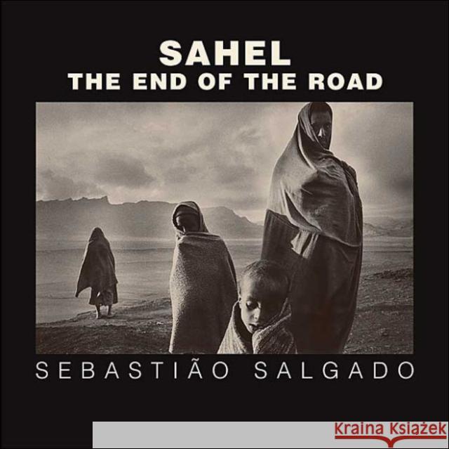 Sahel: The End of the Road Salgado, Sebastião 9780520241701 University of California Press