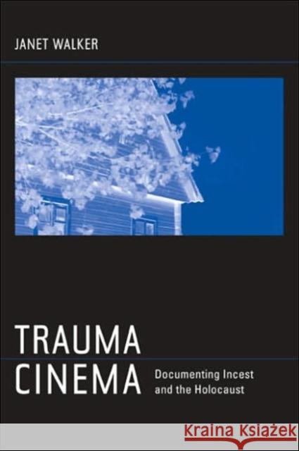 Trauma Cinema: Documenting Incest and the Holocaust Walker, Janet 9780520241756 University of California Press