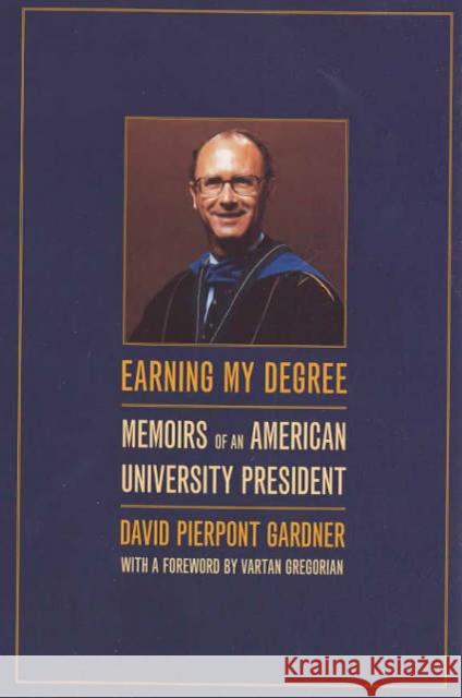 Earning My Degree: Memoirs of an American University President Gardner, David 9780520241831