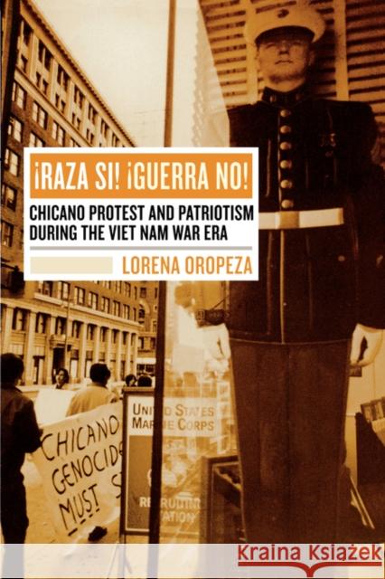 Raza Si, Guerra No: Chicano Protest and Patriotism During the Viet Nam War Era Oropeza, Lorena 9780520241954 University of California Press