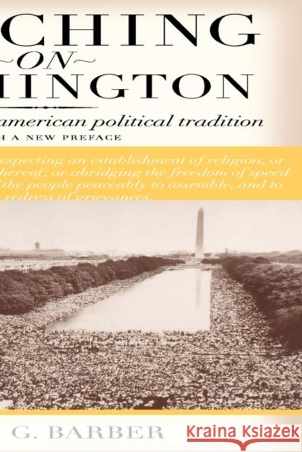 Marching on Washington: The Forging of an American Political Tradition Barber, Lucy G. 9780520242159 University of California Press