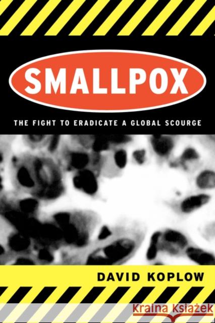 Smallpox: The Fight to Eradicate a Global Scourge Koplow, David 9780520242203 University of California Press