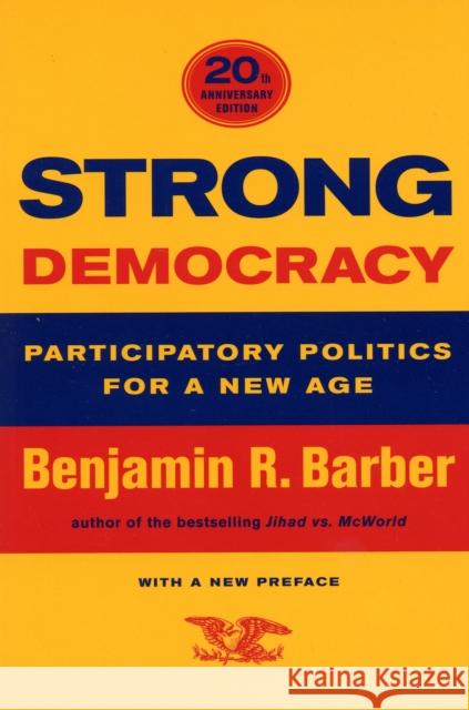 Strong Democracy: Participatory Politics for a New Age Barber, Benjamin R. 9780520242333 University of California Press
