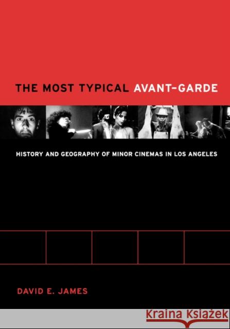 The Most Typical Avant-Garde: History and Geography of Minor Cinemas in Los Angeles James, David 9780520242586