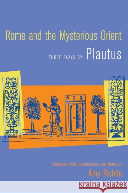 Rome and the Mysterious Orient: Three Plays by Plautus Plautus 9780520242753