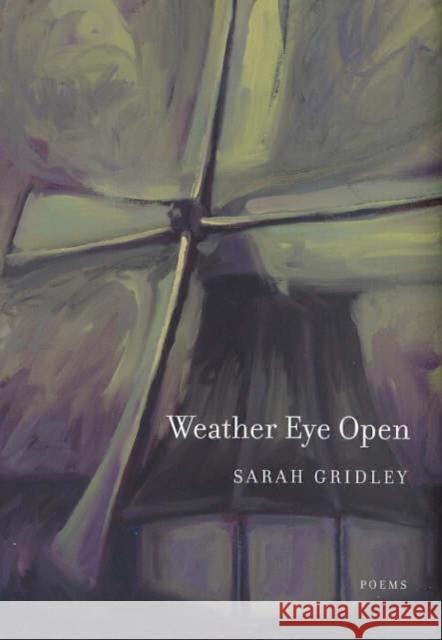 Weather Eye Open: Poemsvolume 13 Gridley, Sarah 9780520242937 University of California Press