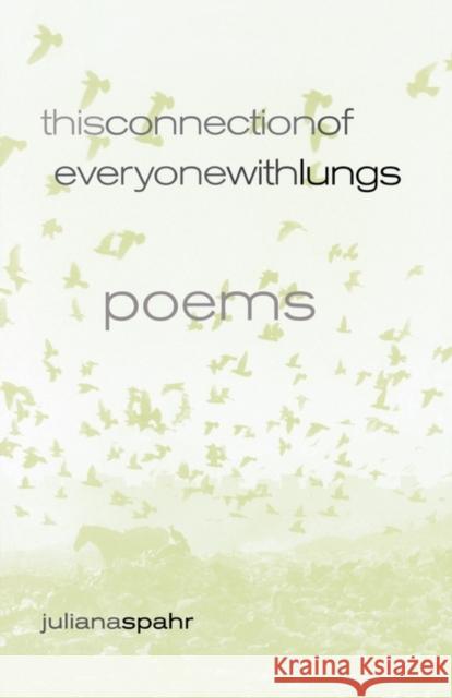 This Connection of Everyone with Lungs: Poemsvolume 15 Spahr, Juliana 9780520242951 University of California Press