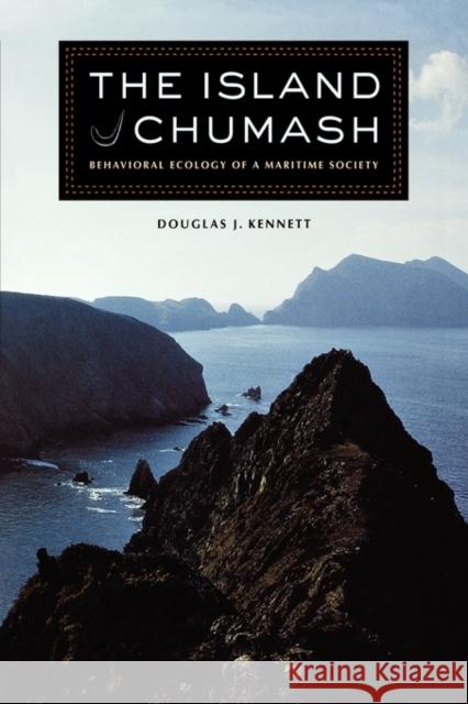 The Island Chumash: Behavioral Ecology of a Maritime Society Kennett, Douglas J. 9780520243026 University of California Press