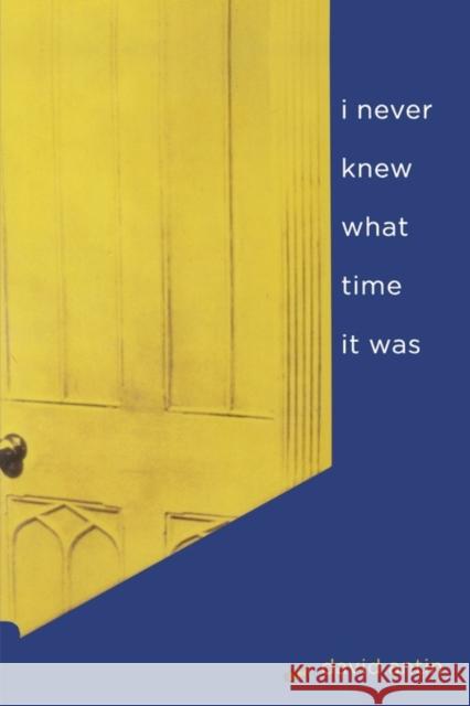I Never Knew What Time It Was Antin, David 9780520243057 University of California Press