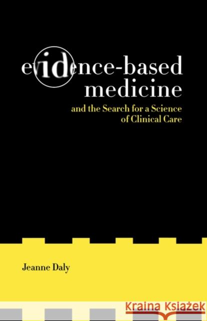 Evidence-Based Medicine and the Search for a Science of Clinical Care: Volume 12 Daly, Jeanne 9780520243163 University of California Press