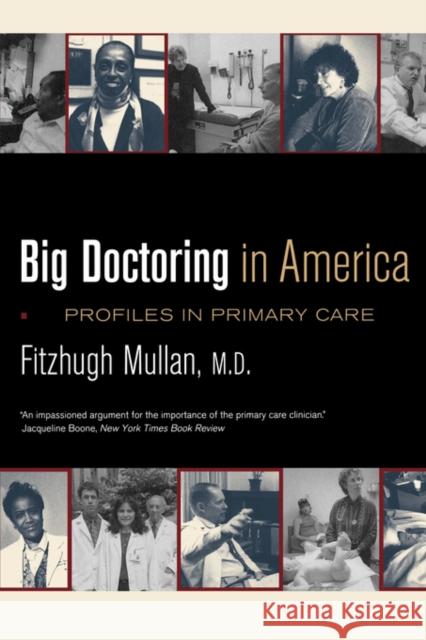 Big Doctoring in America: Profiles in Primary Care Mullan, Fitzhugh 9780520243316