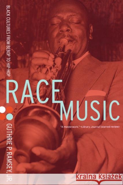 Race Music: Black Cultures from Bebop to Hip-Hop Ramsey, Guthrie P. 9780520243330 0