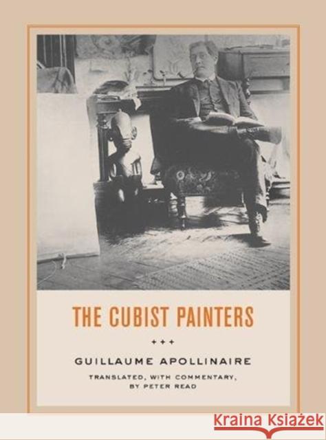 The Cubist Painters Guillaume Apollinaire Peter Read 9780520243545 University of California Press