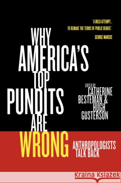 Why America's Top Pundits Are Wrong: Anthropologists Talk Backvolume 13 Besteman, Catherine 9780520243569 University of California Press