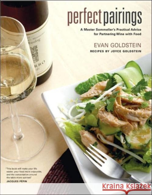 Perfect Pairings: A Master Sommelier's Practical Advice for Partnering Wine with Food Goldstein, Evan 9780520243774 0