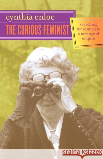 The Curious Feminist: Searching for Women in a New Age of Empire Enloe, Cynthia 9780520243811