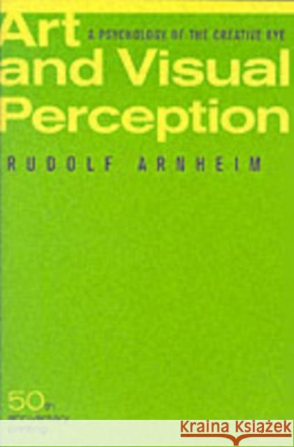 Art and Visual Perception, Second Edition: A Psychology of the Creative Eye Rudolf Arnheim 9780520243835