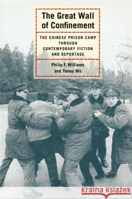 The Great Wall of Confinement: The Chinese Prison Camp Through Contemporary Fiction and Reportage Williams, Philip F. 9780520244023 University of California Press