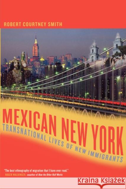 Mexican New York: Transnational Lives of New Immigrants Smith, Robert 9780520244139