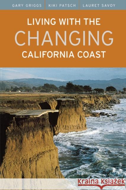 Living with the Changing California Coast Gary Griggs Kiki Patsch Lauret Savoy 9780520244474