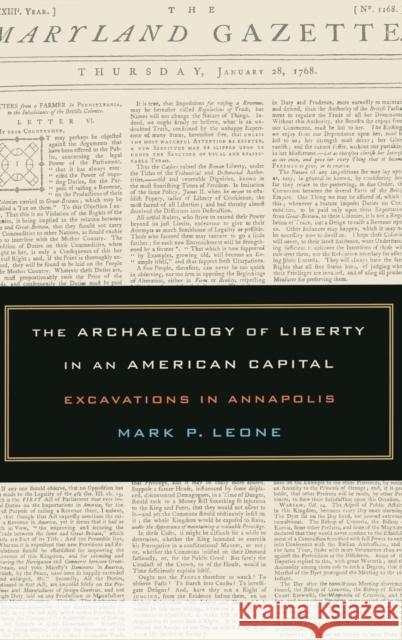 The Archaeology of Liberty in an American Capital: Excavations in Annapolis Leone, Mark 9780520244504