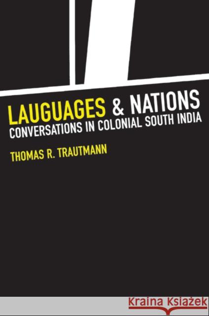 Languages and Nations: The Dravidian Proof in Colonial Madras Trautmann, Thomas R. 9780520244559 University of California Press