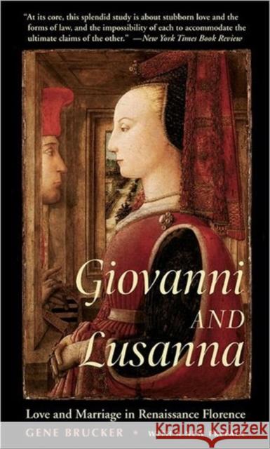 Giovanni and Lusanna: Love and Marriage in Renaissance Florence Brucker, Gene 9780520244955 University of California Press