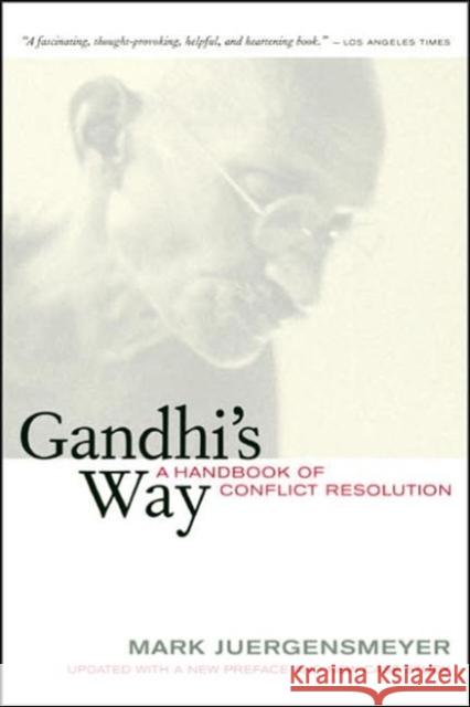 Gandhi's Way: A Handbook of Conflict Resolution Juergensmeyer, Mark 9780520244979 University of California Press