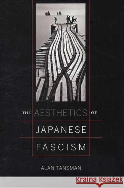 The Aesthetics of Japanese Fascism Alan Tansman 9780520245051 University of California Press