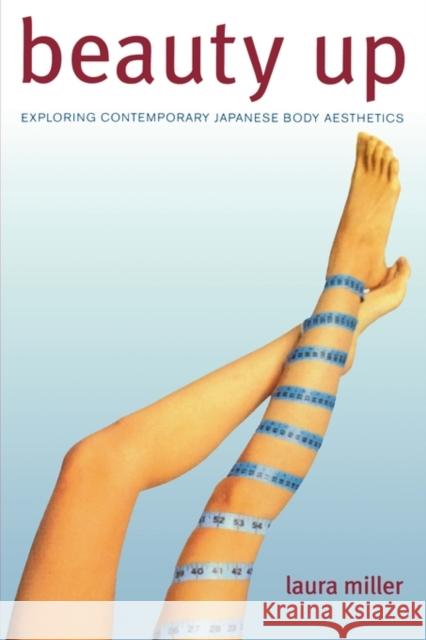 Beauty Up: Exploring Contemporary Japanese Body Aesthetics Miller, Laura 9780520245099 University of California Press