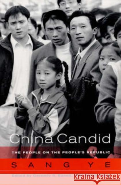 China Candid: The People on the People's Republic Sang, Ye 9780520245143 University of California Press