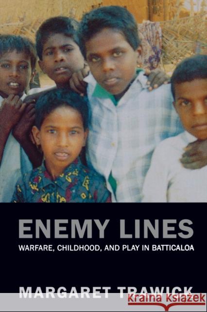 Enemy Lines: Warfare, Childhood, and Play in Batticaloa Trawick, Margaret 9780520245167 University of California Press