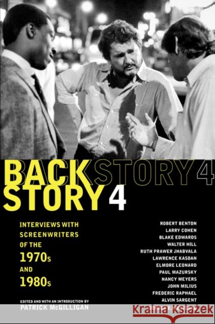 Backstory 4: Interviews with Screenwriters of the 1970s and 1980s McGilligan, Patrick 9780520245181 University of California Press