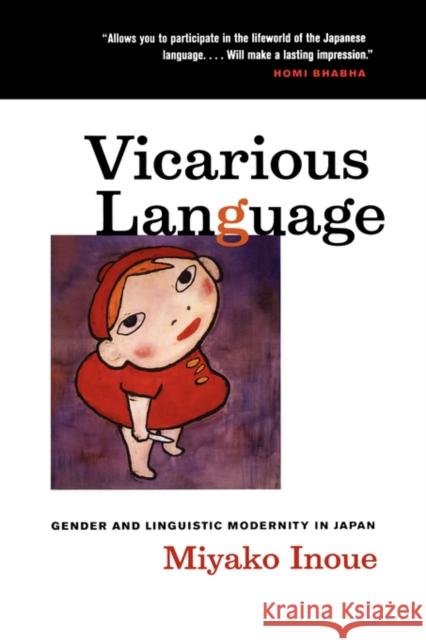 Vicarious Language: Gender and Linguistic Modernity in Japanvolume 11 Inoue, Miyako 9780520245853 University of California Press