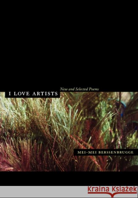 I Love Artists: New and Selected Poemsvolume 18 Berssenbrugge, Mei-Mei 9780520246027 University of California Press