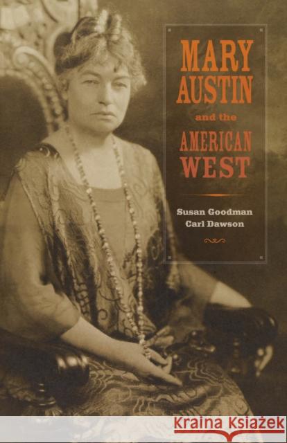 Mary Austin and the American West Susan Goodman Carl Dawson 9780520246355 University of California Press