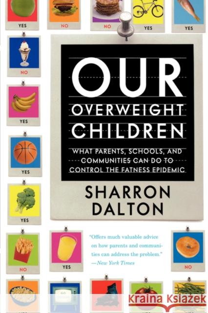 Our Overweight Children: What Parents, Schools, and Communities Can Do to Control the Fatness Epidemicvolume 13 Dalton, Sharron 9780520246669 University of California Press