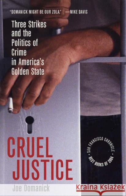 Cruel Justice: Three Strikes and the Politics of Crime in America's Golden State Domanick, Joe 9780520246683 University of California Press